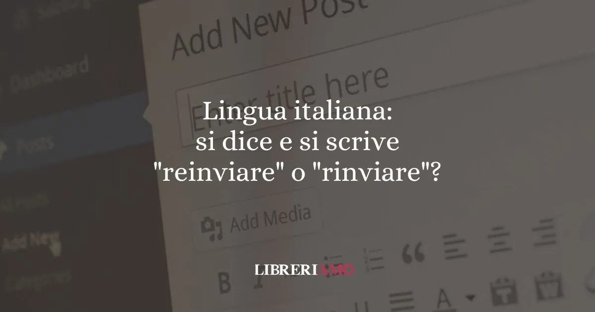 Lingua italiana si dice e si scrive reinviare o rinviare