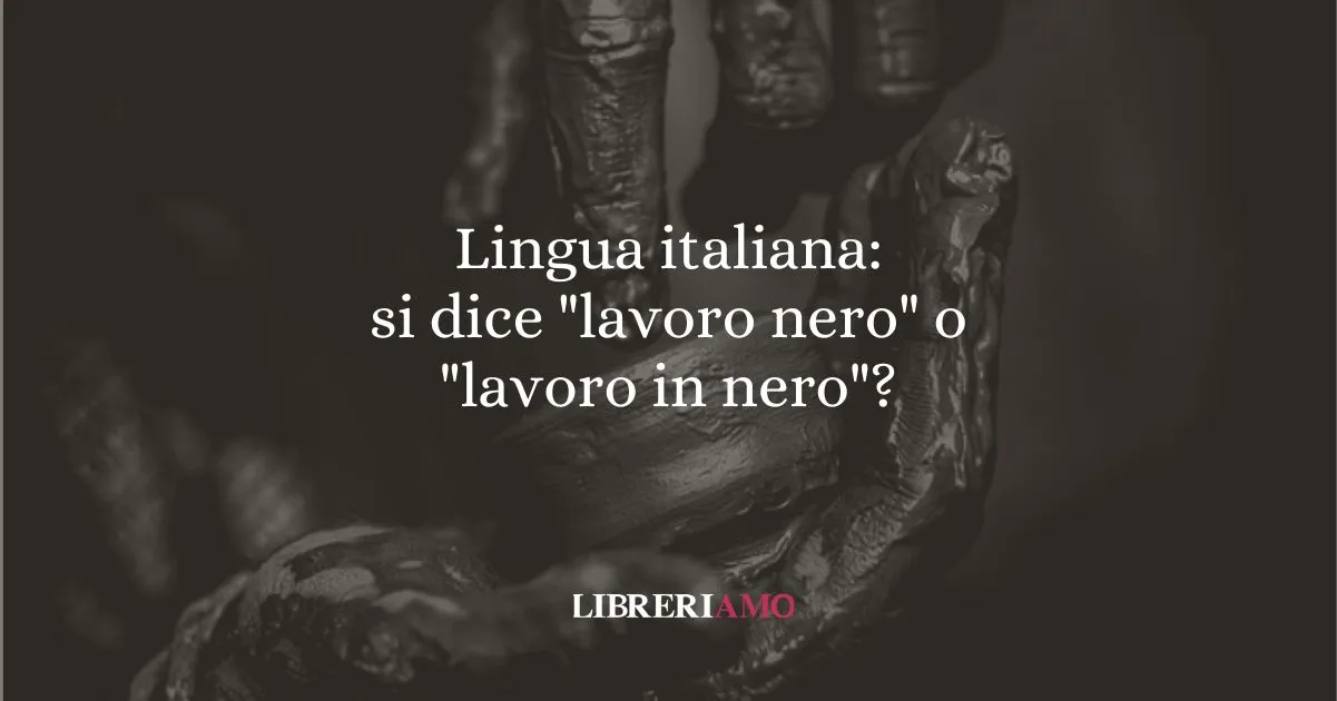 Lingua italiana si dice lavoro nero o lavoro in nero