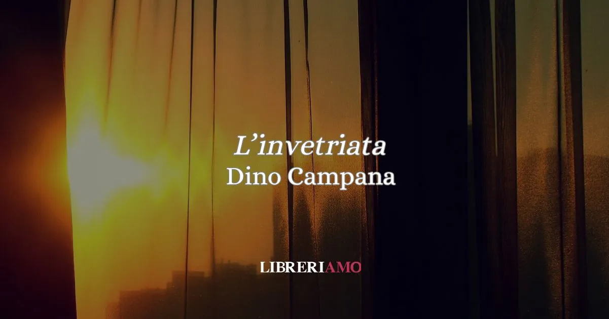 “L'invetriata” (1914) di Dino Campana: quando l’estate diventa febbre dell’anima