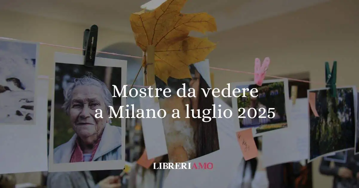 5 mostre da vedere a Milano a Luglio 2025