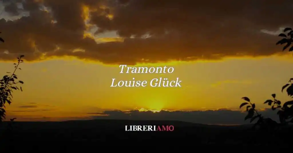 “Tramonto” (1999) una poesia di Louise Glück sul senso del tempo e della vita