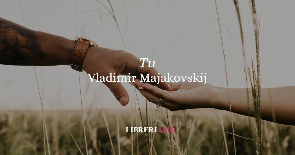 “Tu” (1929 - 1939) la poesia di Majakovskij sull’amore che abbatte le barriere