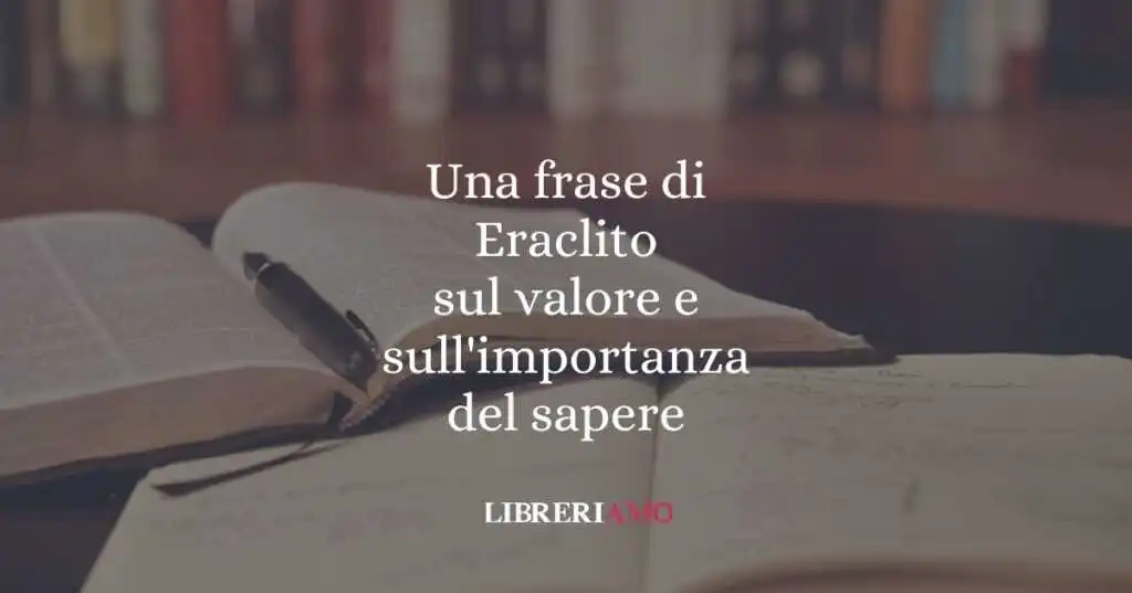 Una frase di Eraclito sul valore e sull'importanza del sapere