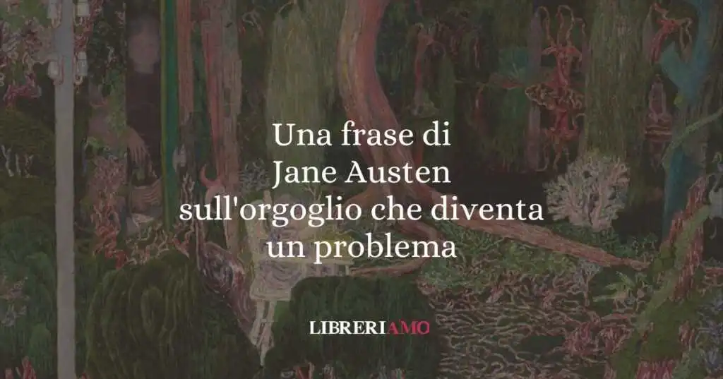 Una frase di Jane Austen sull'orgoglio che diventa un problema