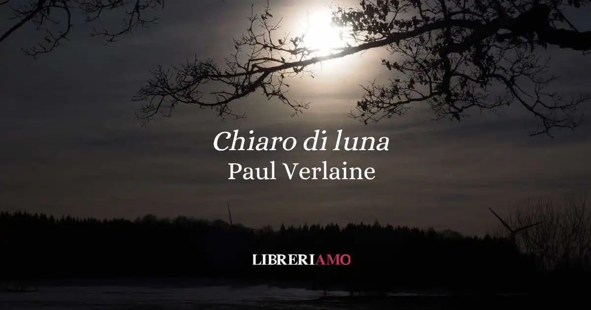 Verlaine e il “Chiaro di luna” (1869), la poesia che ha ispirato Debussy