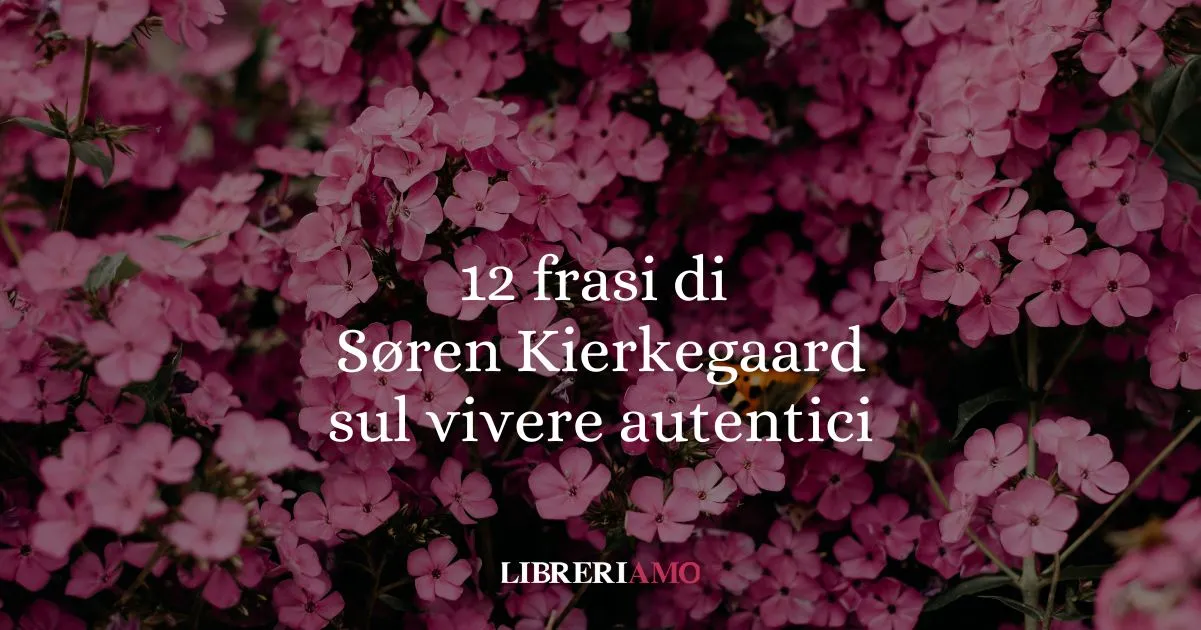 12 frasi di Søren Kierkegaard sul vivere con autenticità