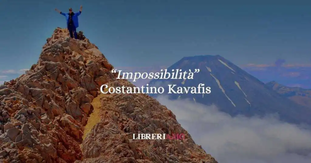 “Impossibilità” (1897) di Kavafis, una poesia che consola e ferisce