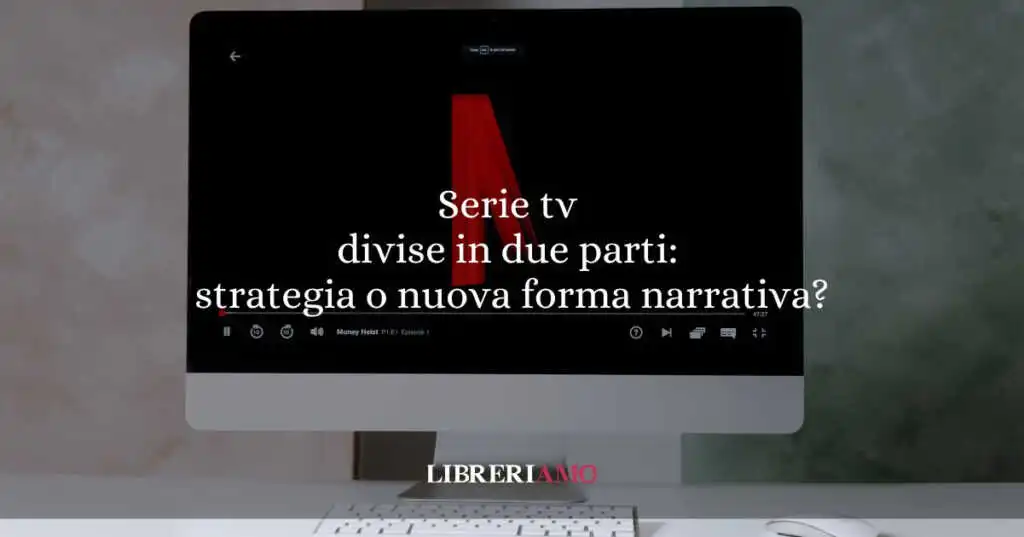 Serie tv divise in due parti: strategia di marketing o nuova formula narrativa?