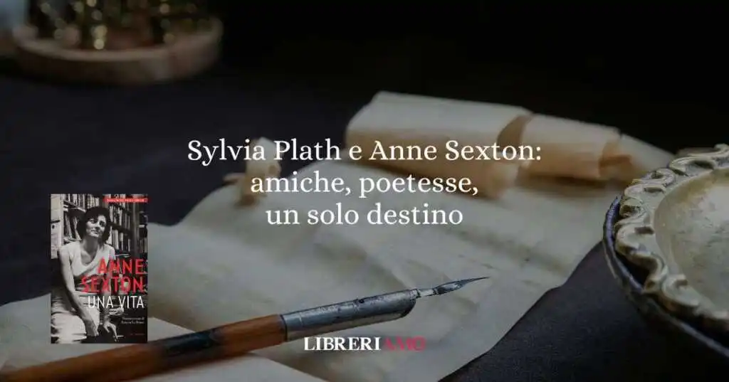 Sylvia Plath e Anne Sexton: amiche, poetesse, un solo destino