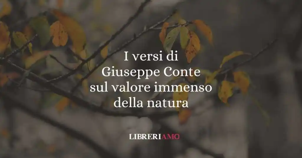 I versi di Giuseppe Conte sul valore immenso della natura