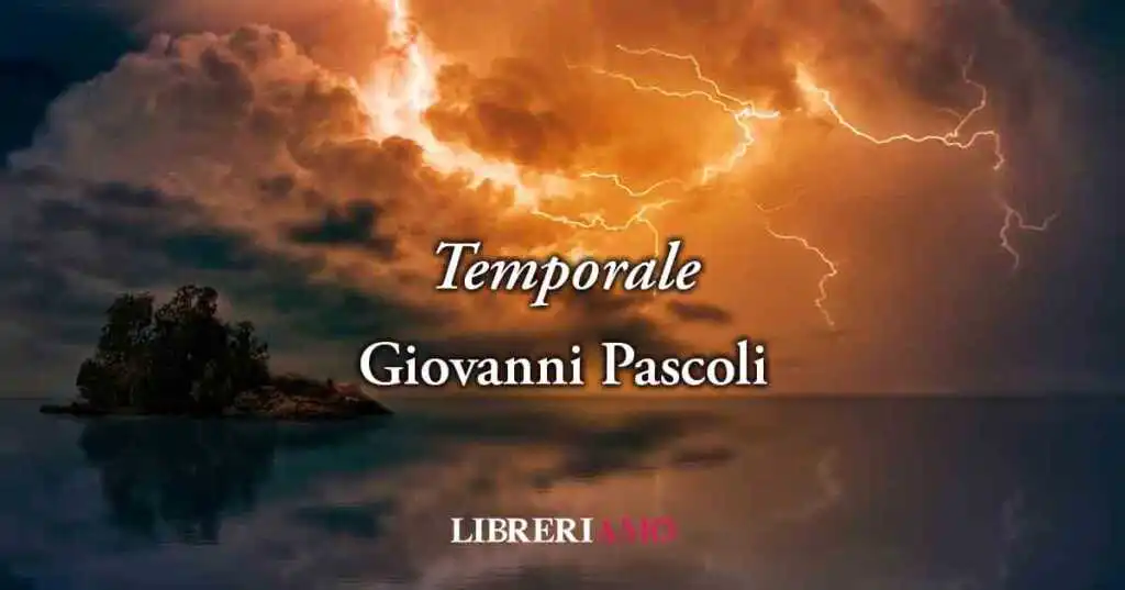 Temporale di Giovanni Pascoli (1892): liberarsi dalle paure per resistere alla vita