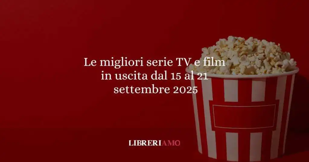 Le migliori serie TV e film in uscita dal 15 al 21 settembre 2025