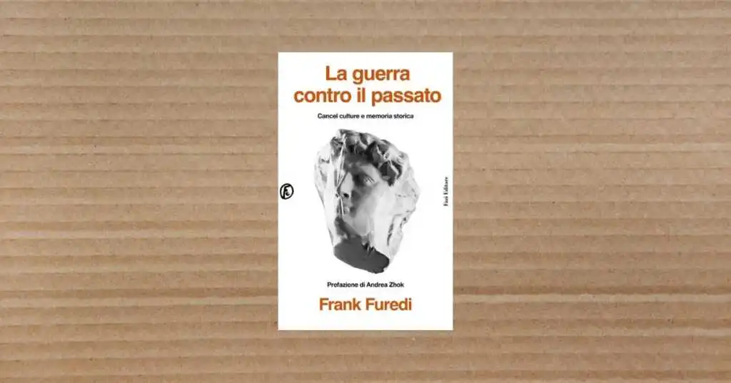 Perché “La guerra contro il passato” di Frank Furedi accende (davvero) il dibattito?
