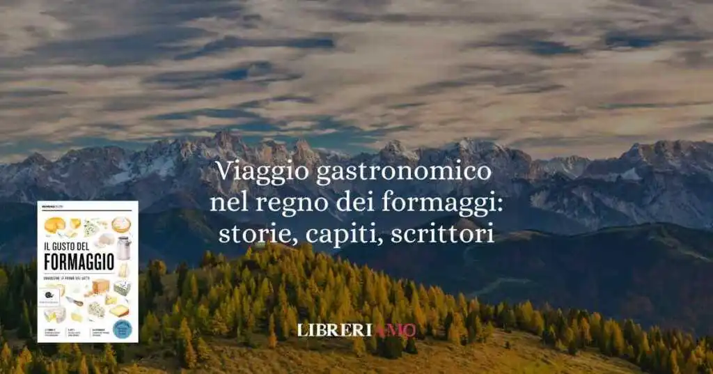 Il formaggio nei libri: viaggio gastronomico tra storie e sapori