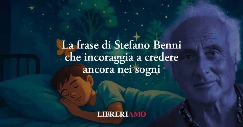 La frase di Stefano Benni che incoraggia a credere ancora nei sogni