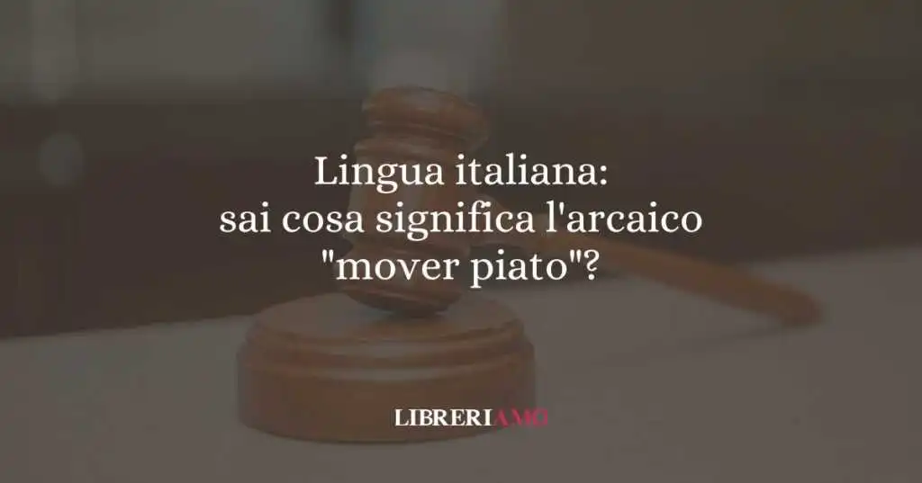 Lingua italiana: sai cosa significa l'arcaico "mover piato"?