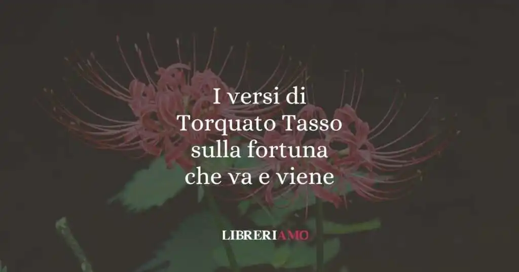 I versi di Torquato Tasso sulla fortuna che va e viene