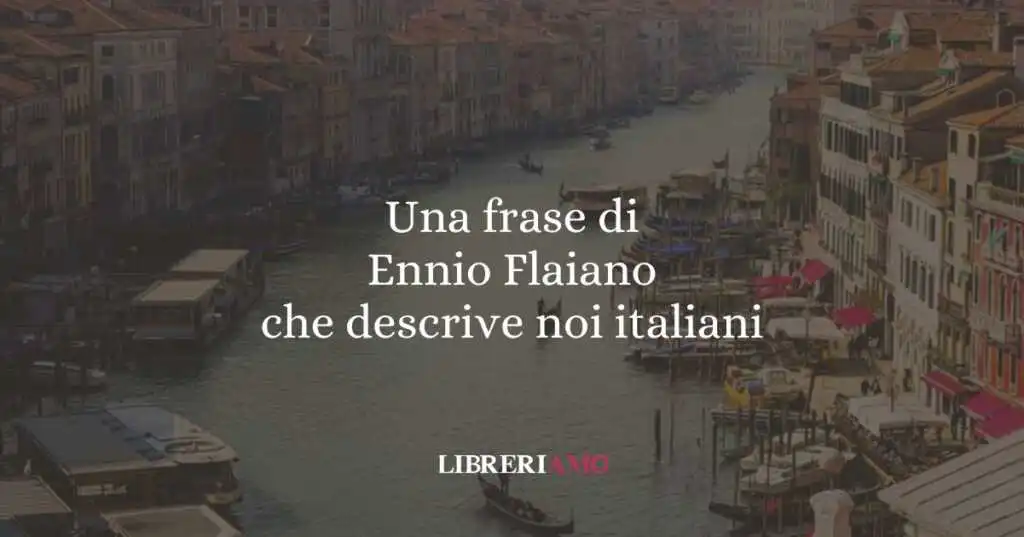 Una frase di Ennio Flaiano che descrive noi italiani