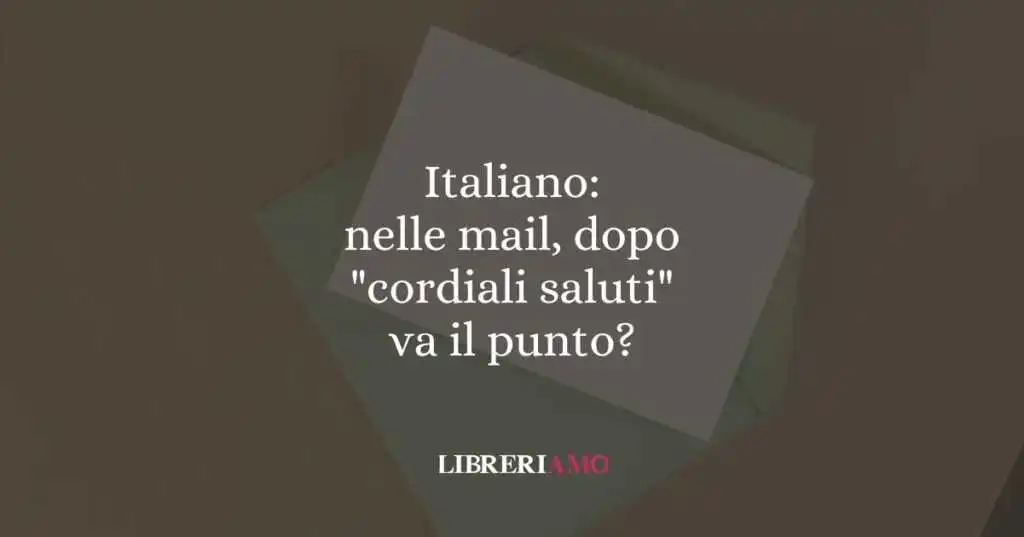 Italiano: nelle mail, dopo "cordiali saluti" va il punto?