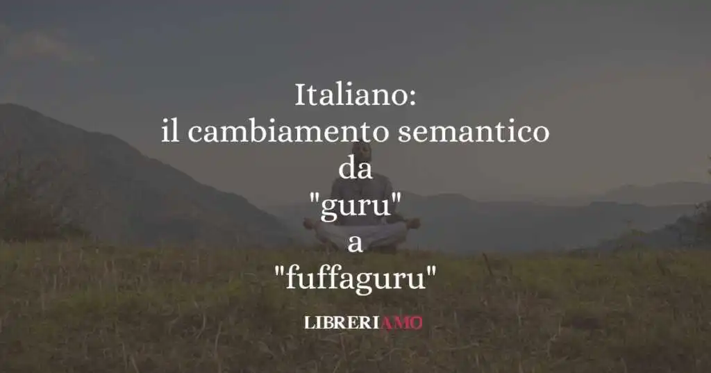 Italiano: il cambiamento semantico da "guru" a "fuffaguru"