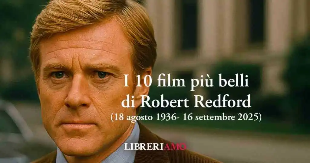 Robert Redford, i 10 film più belli dell'attore morto oggi