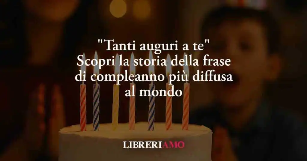"Tanti auguri a te", alla scoperta della frase di compleanno più diffusa al mondo